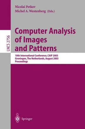Computer Analysis of Images and Patterns: 10th International Conference, Caip 2003, Groningen, the Netherlands, August 25-27, 2003, Proceedings
