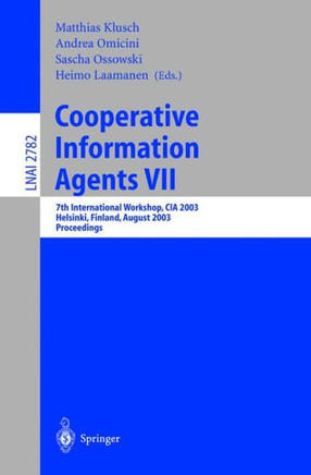 Cooperative Information Agents VII: 7th International Workshop, CIA 2003, Helsinki, Finland, August 27-29, 2003, Proceedings