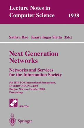 Next Generation Networks. Networks and Services for the Information Society: 5th Ifip Tc6 International Symposium, Interworking 2000, Bergen, Norway,