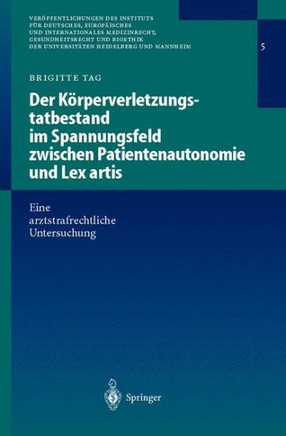 Der K?rperverletzungstatbestand Im Spannungsfeld Zwischen Patientenautonomie Und Lex Artis: Eine Arztstrafrechtliche Untersuchung
