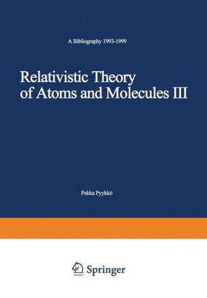 Relativistic Theory of Atoms and Molecules III: A Bibliography 1993-1999