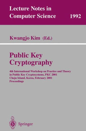 Public Key Cryptography: 4th International Workshop on Practice and Theory in Public Key Cryptosystems, Pkc 2001, Cheju Island, Korea, February