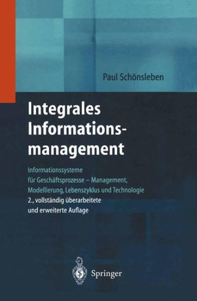 Integrales Informationsmanagement: Informationssysteme F?r Gesch?ftsprozesse -- Management, Modellierung, Lebenszyklus Und Technologie