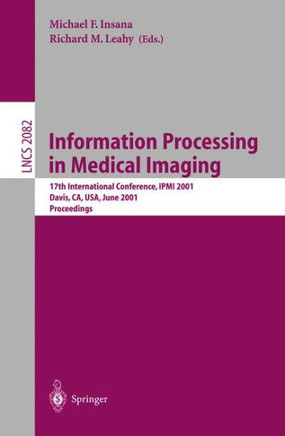 Information Processing in Medical Imaging: 17th International Conference, Ipmi 2001, Davis, Ca, Usa, June 18-22, 2001. Proceedings