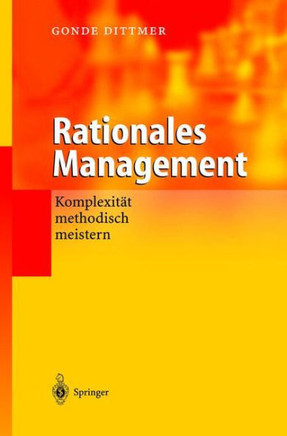 Rationales Management: Komplexit?t Methodisch Meistern