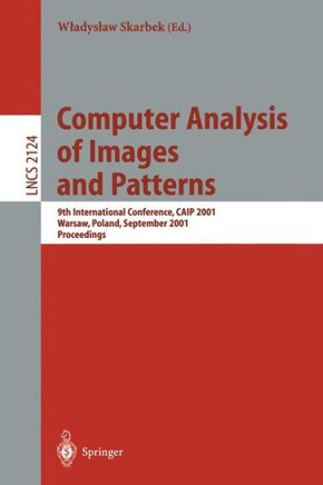 Computer Analysis of Images and Patterns: 9th International Conference, Caip 2001 Warsaw, Poland, September 5-7, 2001 Proceedings