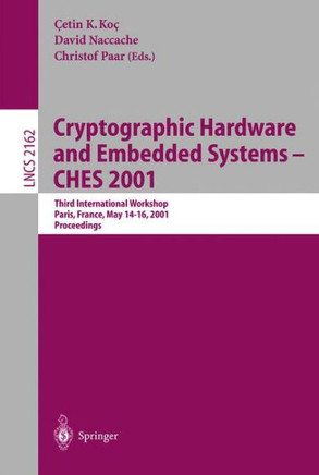 Cryptographic Hardware and Embedded Systems - Ches 2001: Third International Workshop, Paris, France, May 14-16, 2001 Proceedings