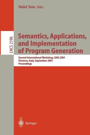 Semantics, Applications, and Implementation of Program Generation: Second International Workshop, Saig 2001, Florence, Italy, September 6, 2001. Proce