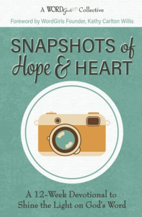 Snapshots of Hope & Heart: A 12-Week Devotional to Shine the Light on God's Word