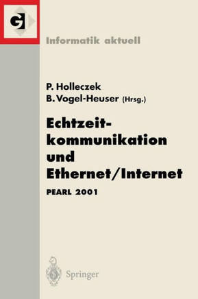 Echtzeitkommunikation Und Ethernet/Internet: Pearl 2001 Workshop ?ber Realzeitsysteme Fachtagung Der Gi-Fachgruppe 4.4.2 Echtzeitprogrammierung, Pearl
