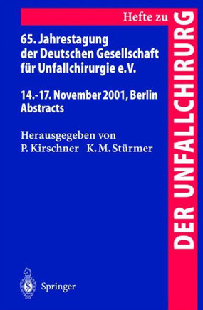 65. Jahrestagung Der Deutschen Gesellschaft F?r Unfallchirurgie E.V.: 14.-17. November 2001, Berlin Abstracts