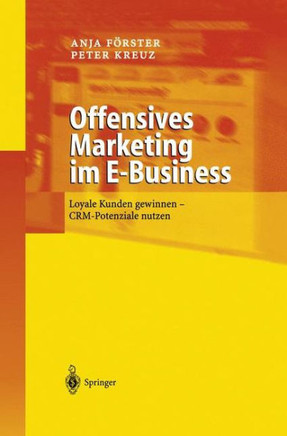 Offensives Marketing Im E-Business: Loyale Kunden Gewinnen - Crm-Potenziale Nutzen