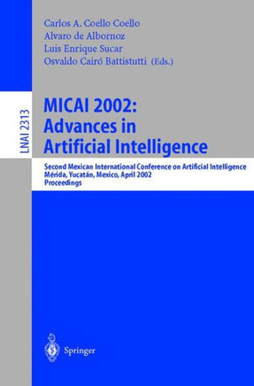 Micai 2002: Advances in Artificial Intelligence: Second Mexican International Conference on Artificial Intelligence Merida, Yucatan, Mexico, April 22-