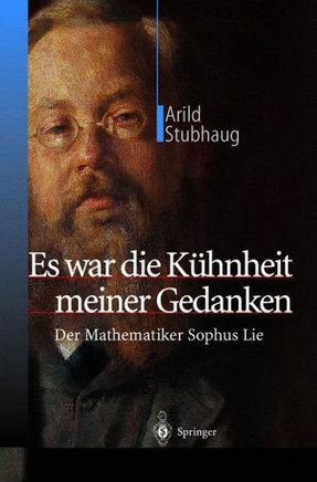 Es War Die K?hnheit Meiner Gedanken: Der Mathematiker Sophus Lie