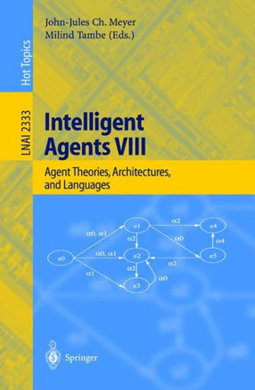 Intelligent Agents VIII: 8th International Workshop, Atal 2001 Seattle, Wa, Usa, August 1-3, 2001 Revised Papers