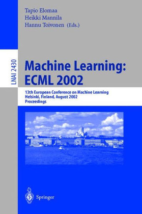Machine Learning: Ecml 2002: 13th European Conference on Machine Learning, Helsinki, Finland, August 19-23, 2002. Proceedings