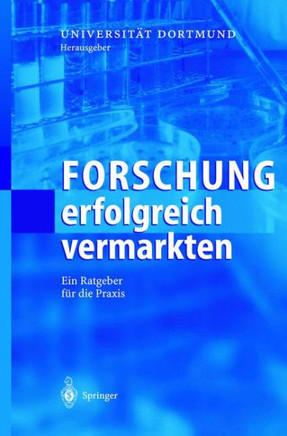 Forschung Erfolgreich Vermarkten: Ein Ratgeber F?r Die PRAXIS