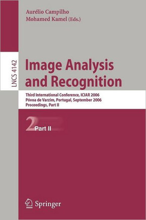 Image Analysis and Recognition: Third International Conference, Iciar 2006, P?voa de Varzim, Portugal, September 18-20, 2006, Proceedings, Part II