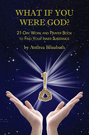 What If You Were God? : 21-Day Work And Prayer Book To Find Your Inner Substance