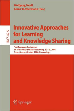 Innovative Approaches for Learning and Knowledge Sharing: First European Conference on Technology Enhanced Learning, Ec-Tel 2006, Crete, Greece, Octob