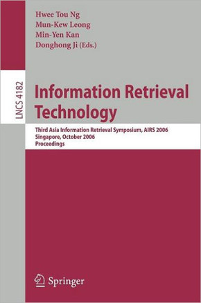 Information Retrieval Technology: Third Asia Information Retrieval Symposium, Airs 2006, Singapore, October 16-18, 2006, Proceedings