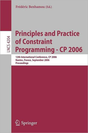 Principles and Practice of Constraint Programming - Cp 2006: 12th International Conference, Cp 2006, Nantes, France, September 25-29, 2006, Proceeding