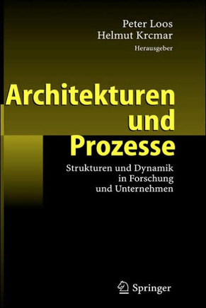 Architekturen Und Prozesse: Strukturen Und Dynamik in Forschung Und Unternehmen