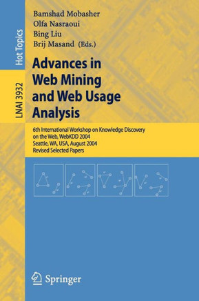 Advances in Web Mining and Web Usage Analysis: 6th International Workshop on Knowledge Discovery on the Web, Webkdd 2004, Seattle, Wa, Usa, August 22-