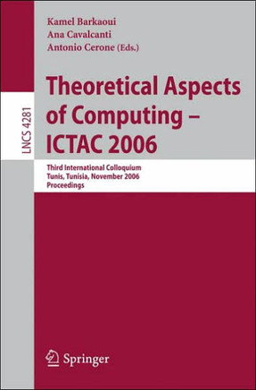 Theoretical Aspects of Computing - Ictac 2006: Third International Colloquium, Tunis, Tunisia, November 20-24, 2006 Proceedings
