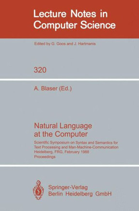 Natural Language at the Computer: Scientific Symposium on Syntax and Semantics for Text Processing and Man Machine Communication, Held on the Occasion