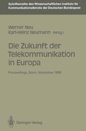 Die Zukunft Der Telekommunikation in Europa: Proceedings Der Internationalen Konferenz ""Die Zukunft Der Telekommunikation in Europa"" Bonn, 14.-15. 11.
