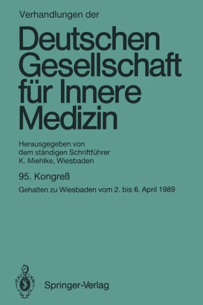 Verhandlungen Der Deutschen Gesellschaft F?r Innere Medizin: Kongre? Gehalten Zu Wiesbaden Vom 2. Bis 6. April 1989