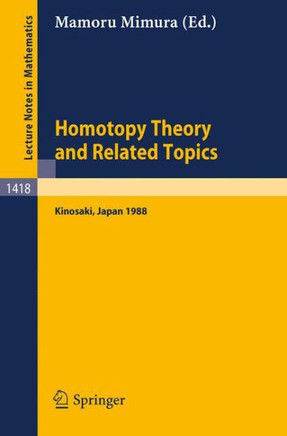Homotopy Theory and Related Topics: Proceedings of the International Conference Held at Kinosaki, Japan, August 19-24, 1988