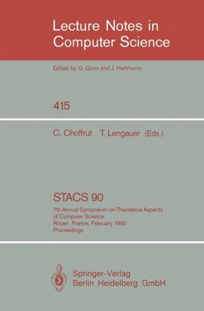 Stacs 90: 7th Annual Symposium on Theoretical Aspects of Computer Science. Rouen, France, February 22-24, 1990. Proceedings