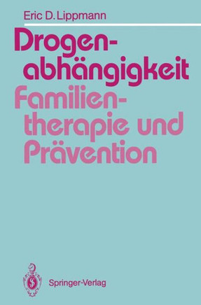 Drogenabh?ngigkeit: Familientherapie Und Pr?vention: Ein Vergleich Familientherapeutischer Modelle Bei Der Behandlung Drogenabh?ngiger Jugendlicher Un