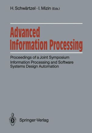 Advanced Information Processing: Proceedings of a Joint Symposium. Information Processing and Software Systems Design Automation. Academy of Sciences