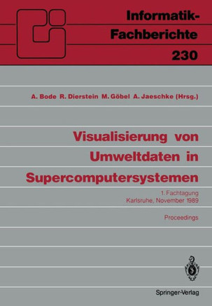 Visualisierung Von Umweltdaten in Supercomputersystemen: 1. Fachtagung Karlsruhe, 8. November 1989 Proceedings