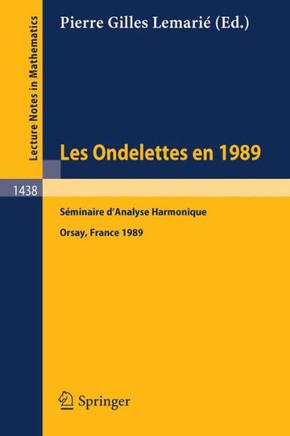 Les Ondelettes En 1989: Seminaire d'Analyse Harmonique, Universite de Paris-Sud, Orsay