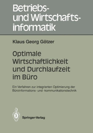 Optimale Wirtschaftlichkeit Und Durchlaufzeit Im B?ro: Ein Verfahren Zur Integrierten Optimierung Der B?roinformations- Und -Kommunikationstechnik