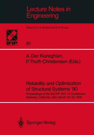 Reliability and Optimization of Structural Systems '90: Proceedings of the 3rd Ifip Wg 7.5 Conference Berkeley, California, Usa, March 26-28, 1990