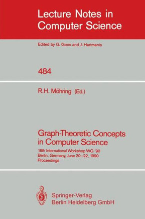 Graph-Theoretic Concepts in Computer Science: 16th International Workshop Wg '90, Berlin, Germany, June 20-22, 1990