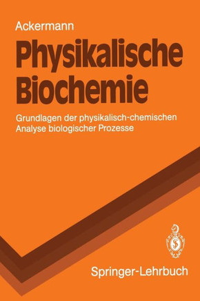 Physikalische Biochemie: Grundlagen Der Physikalisch-Chemischen Analyse Biologischer Prozesse