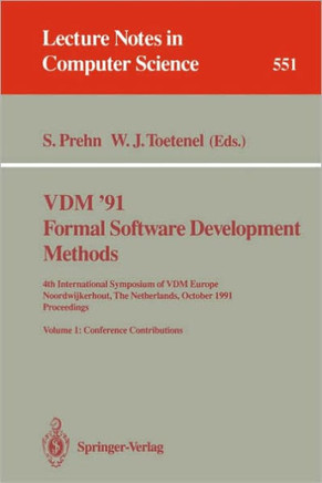 VDM '91. Formal Software Development Methods. 4th International Symposium of VDM Europe, Noordwijkerhout, the Netherlands, October 21-25, 1991. Procee