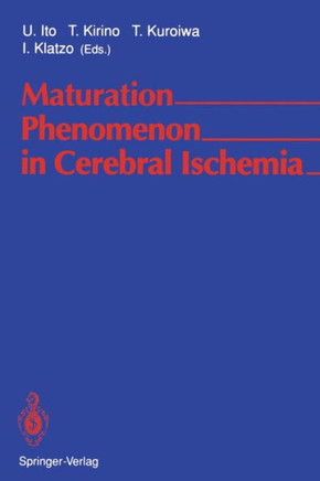Maturation Phenomenon in Cerebral Ischemia: Proceedings of the Satellite Symposium of the Xith International Congress of Neuropathology Tokyo, Septemb