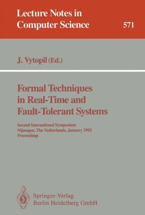 Formal Techniques in Real-Time and Fault-Tolerant Systems: Second International Symposium, Nijmegen, the Netherlands, January 8-10, 1992. Proceedings