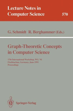 Graph-Theoretic Concepts in Computer Science: 17th International Workshop Wg '91, Fischbachau, Germany, June 17-19, 1991. Proceedings
