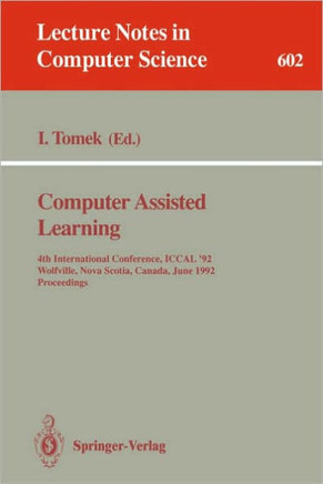 Computer Assisted Learning: 4th International Conference, Iccal '92, Wolfville, Nova Scotia, Canada, June 17-20, 1992. Proceedings