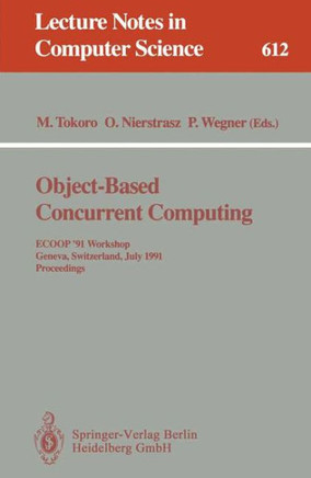 Object-Based Concurrent Computing: Ecoop '91 Workshop, Geneva, Switzerland, July 15-16, 1991. Proceedings