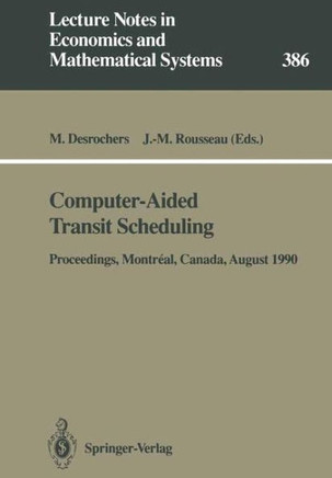 Computer-Aided Transit Scheduling: Proceedings of the Fifth International Workshop on Computer-Aided Scheduling of Public Transport Held in Montr?al,