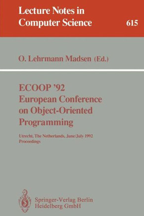 Ecoop '92. European Conference on Object-Oriented Programming: Utrecht, the Netherlands, June 29 - July 3, 1992. Proceedings